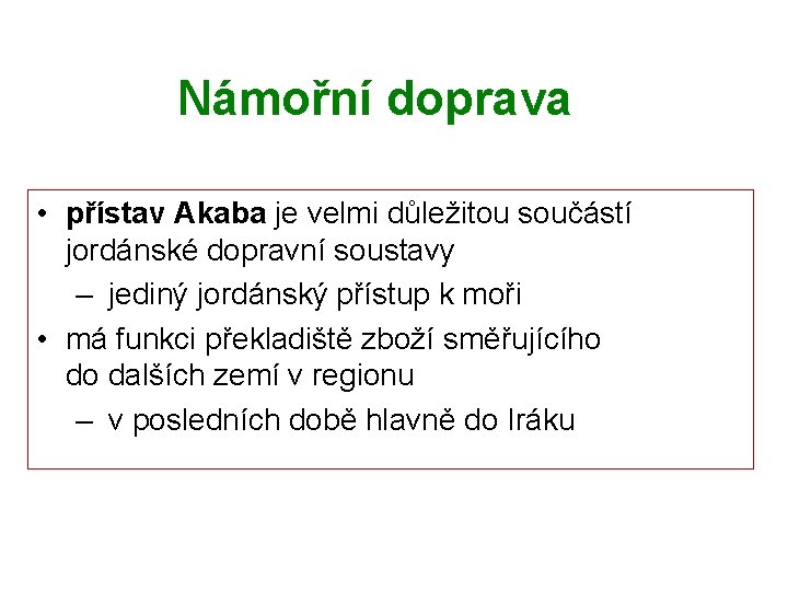 Námořní doprava • přístav Akaba je velmi důležitou součástí jordánské dopravní soustavy – jediný