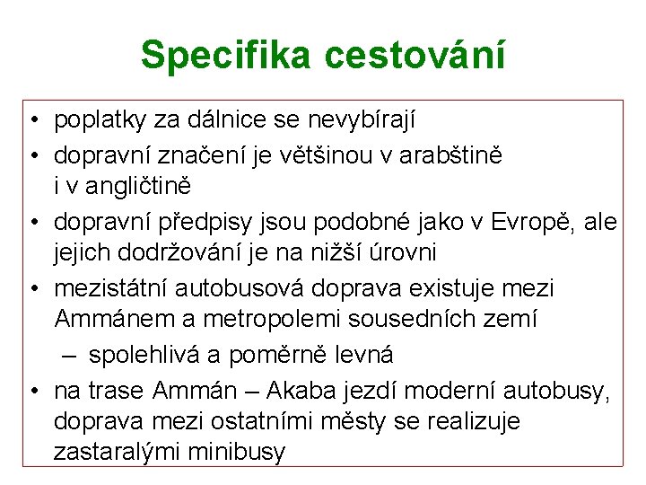 Specifika cestování • poplatky za dálnice se nevybírají • dopravní značení je většinou v