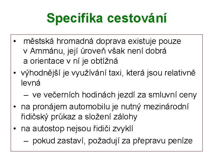 Specifika cestování • městská hromadná doprava existuje pouze v Ammánu, její úroveň však není