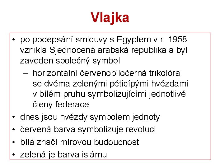 Vlajka • po podepsání smlouvy s Egyptem v r. 1958 vznikla Sjednocená arabská republika