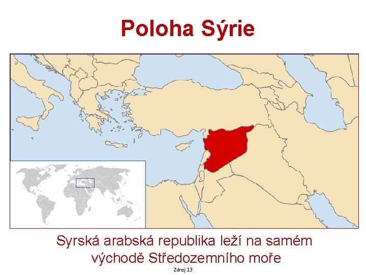 Poloha Sýrie Syrská arabská republika leží na samém východě Středozemního moře Zdroj 13 