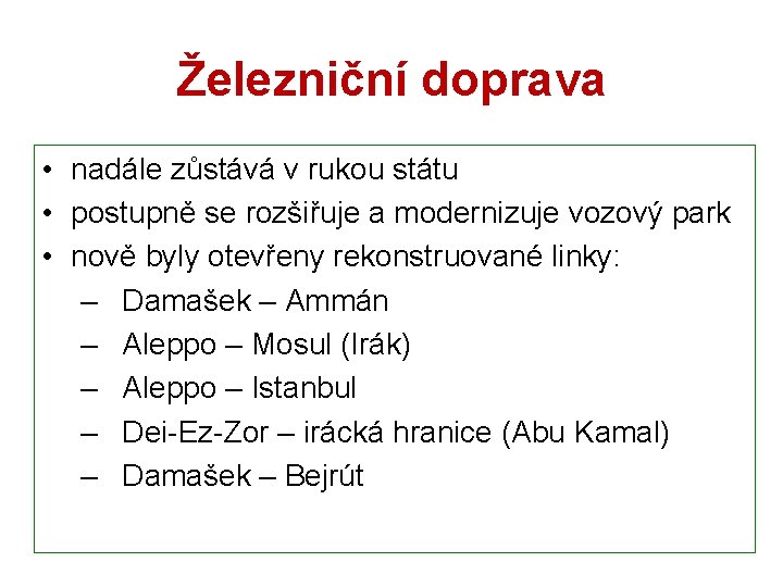 Železniční doprava • nadále zůstává v rukou státu • postupně se rozšiřuje a modernizuje