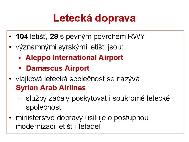 Letecká doprava • 104 letišť, 29 s pevným povrchem RWY • významnými syrskými letišti