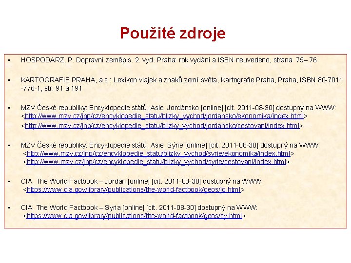 Použité zdroje • HOSPODARZ, P. Dopravní zeměpis. 2. vyd. Praha: rok vydání a ISBN