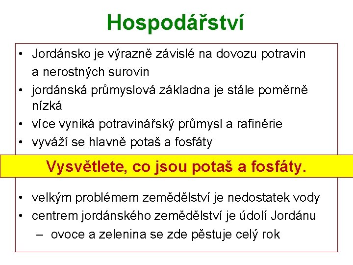 Hospodářství • Jordánsko je výrazně závislé na dovozu potravin a nerostných surovin • jordánská
