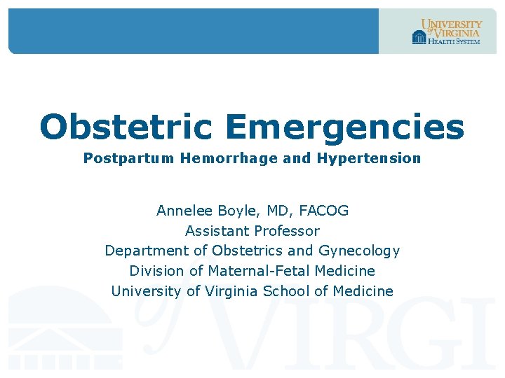 Obstetric Emergencies Postpartum Hemorrhage and Hypertension Annelee Boyle, MD, FACOG Assistant Professor Department of