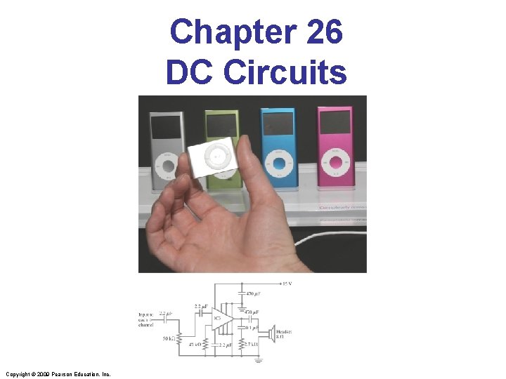 Chapter 26 DC Circuits Copyright © 2009 Pearson Education, Inc. 