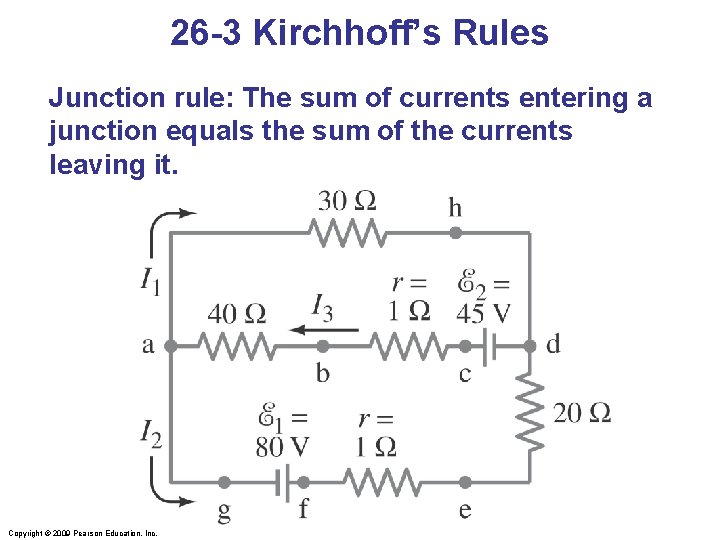 26 -3 Kirchhoff’s Rules Junction rule: The sum of currents entering a junction equals