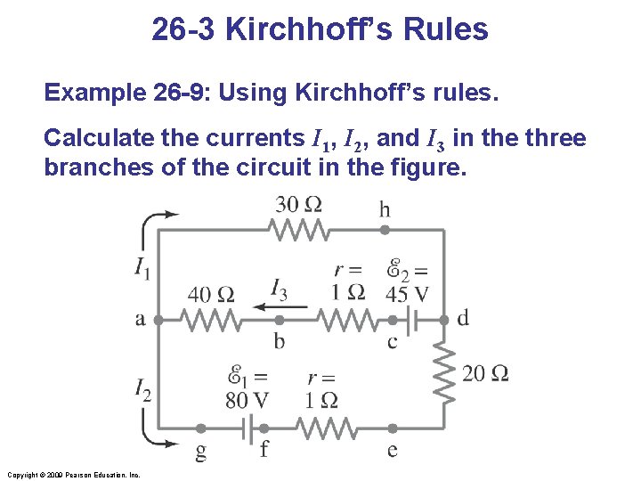 26 -3 Kirchhoff’s Rules Example 26 -9: Using Kirchhoff’s rules. Calculate the currents I