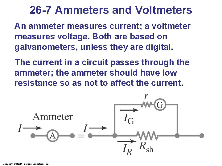 26 -7 Ammeters and Voltmeters An ammeter measures current; a voltmeter measures voltage. Both