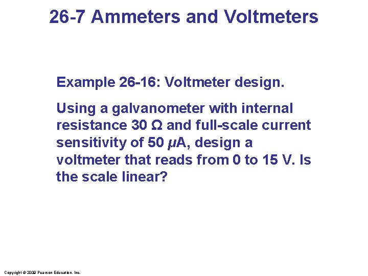 26 -7 Ammeters and Voltmeters Example 26 -16: Voltmeter design. Using a galvanometer with
