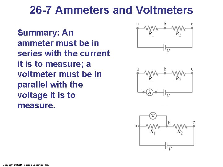 26 -7 Ammeters and Voltmeters Summary: An ammeter must be in series with the
