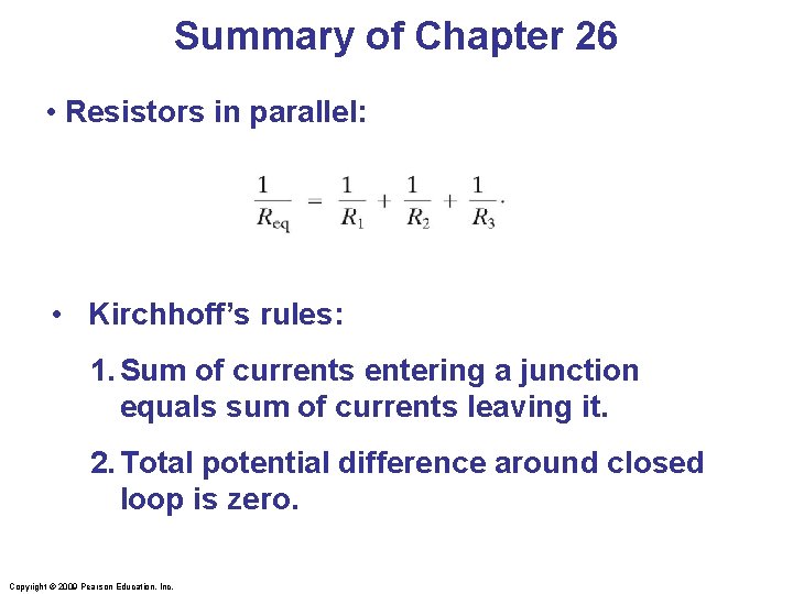 Summary of Chapter 26 • Resistors in parallel: • Kirchhoff’s rules: 1. Sum of