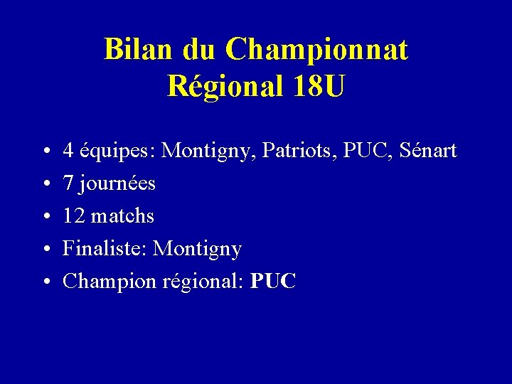 Bilan du Championnat Régional 18 U • • • 4 équipes: Montigny, Patriots, PUC,