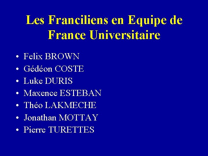 Les Franciliens en Equipe de France Universitaire • • Felix BROWN Gédéon COSTE Luke