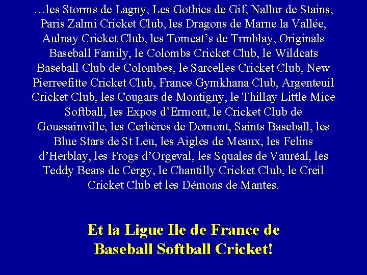 …les Storms de Lagny, Les Gothics de Gif, Nallur de Stains, Paris Zalmi Cricket