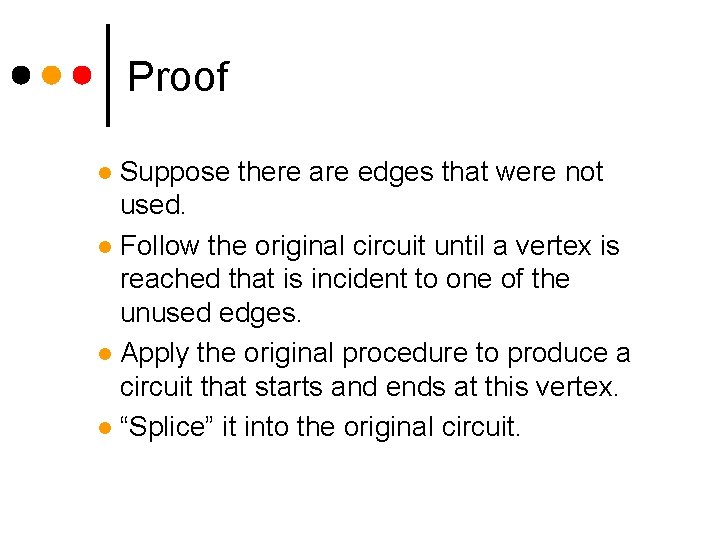 Proof Suppose there are edges that were not used. l Follow the original circuit