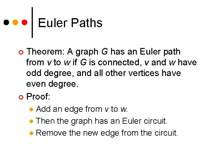 Euler Paths Theorem: A graph G has an Euler path from v to w