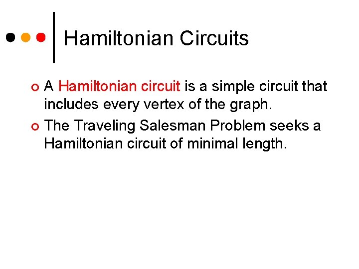 Hamiltonian Circuits A Hamiltonian circuit is a simple circuit that includes every vertex of