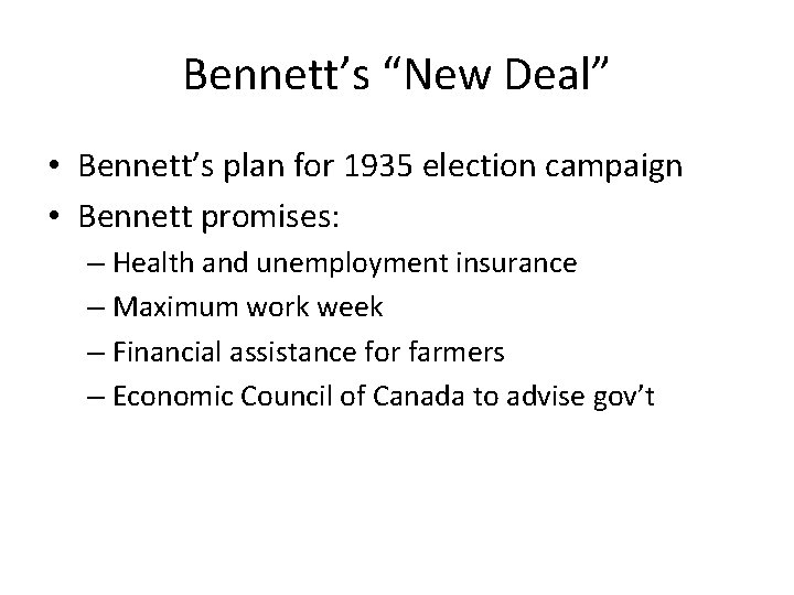 Bennett’s “New Deal” • Bennett’s plan for 1935 election campaign • Bennett promises: –