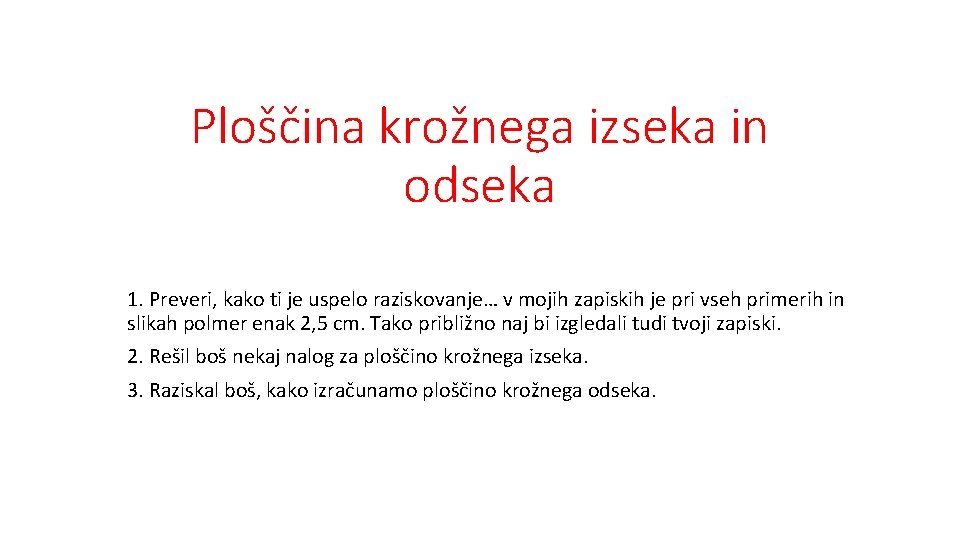 Ploščina krožnega izseka in odseka 1. Preveri, kako ti je uspelo raziskovanje… v mojih