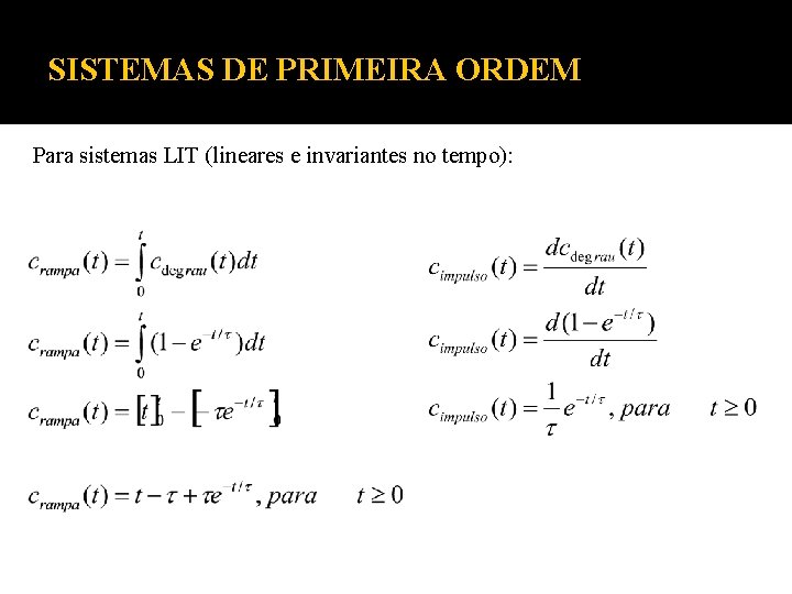 SISTEMAS DE PRIMEIRA ORDEM Para sistemas LIT (lineares e invariantes no tempo): SISTEMAS DE PRIMEIRA ORDEM Para sistemas LIT (lineares e invariantes no tempo):