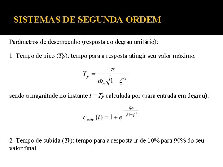 SISTEMAS DE SEGUNDA ORDEM Parâmetros de desempenho (resposta ao degrau unitário): 1. Tempo de SISTEMAS DE SEGUNDA ORDEM Parâmetros de desempenho (resposta ao degrau unitário): 1. Tempo de