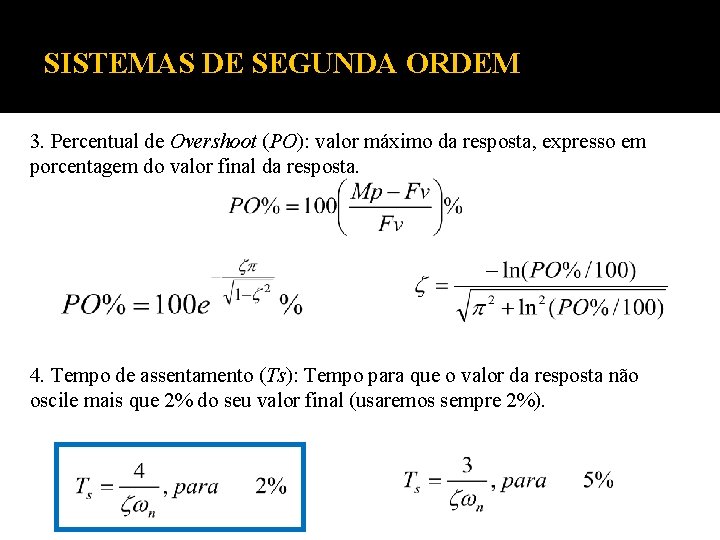 SISTEMAS DE SEGUNDA ORDEM 3. Percentual de Overshoot (PO): valor máximo da resposta, expresso SISTEMAS DE SEGUNDA ORDEM 3. Percentual de Overshoot (PO): valor máximo da resposta, expresso
