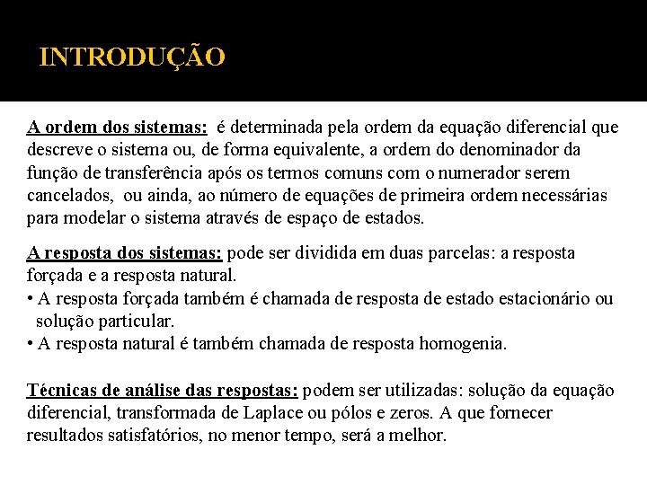 INTRODUÇÃO A ordem dos sistemas: é determinada pela ordem da equação diferencial que descreve INTRODUÇÃO A ordem dos sistemas: é determinada pela ordem da equação diferencial que descreve