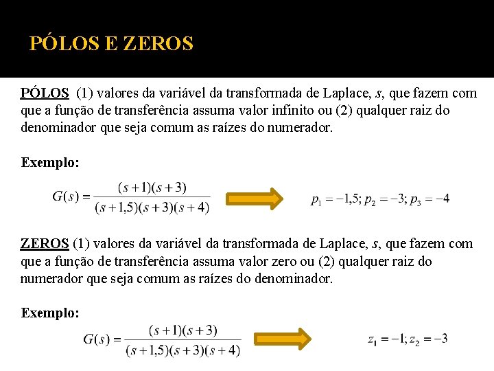 PÓLOS E ZEROS PÓLOS (1) valores da variável da transformada de Laplace, s, que PÓLOS E ZEROS PÓLOS (1) valores da variável da transformada de Laplace, s, que
