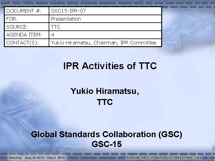 DOCUMENT #: GSC 15 -IPR-07 FOR: Presentation SOURCE: TTC AGENDA ITEM: 4 CONTACT(S): Yukio