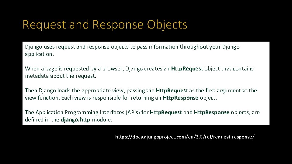 Request and Response Objects Django uses request and response objects to pass information throughout