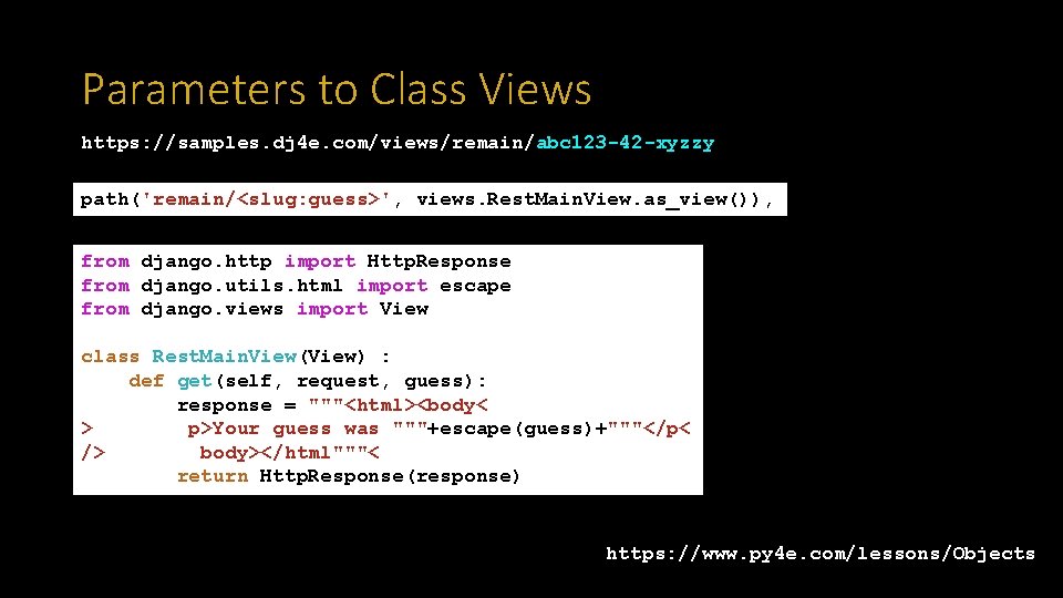 Parameters to Class Views https: //samples. dj 4 e. com/views/remain/abc 123 -42 -xyzzy path('remain/<slug: