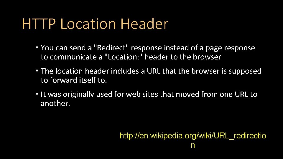 HTTP Location Header • You can send a "Redirect" response instead of a page