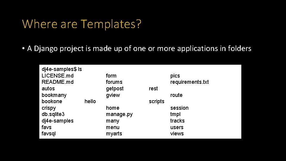 Where are Templates? • A Django project is made up of one or more