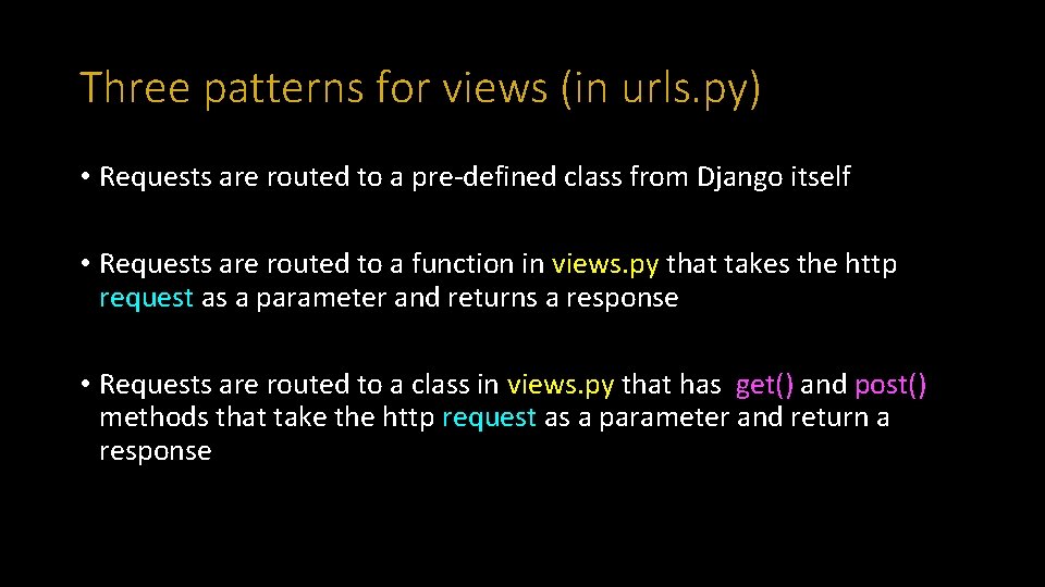Three patterns for views (in urls. py) • Requests are routed to a pre-defined