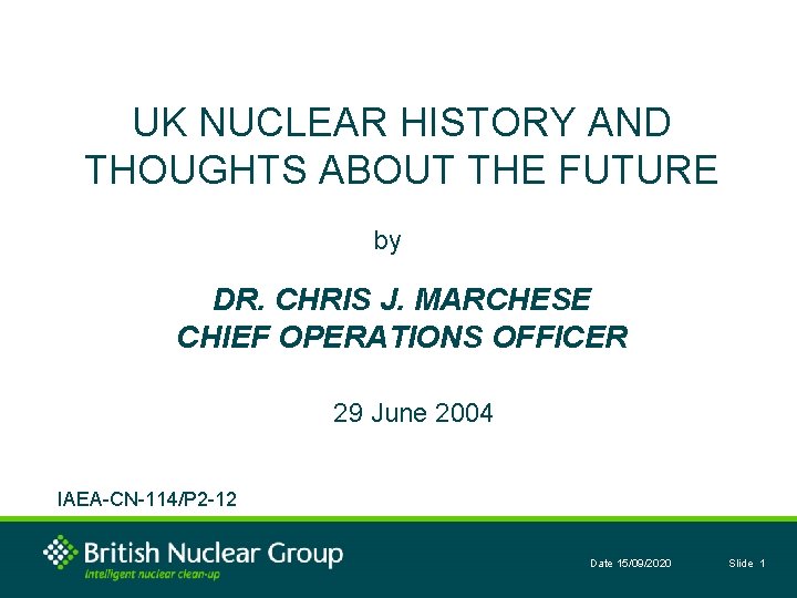 UK NUCLEAR HISTORY AND THOUGHTS ABOUT THE FUTURE by DR. CHRIS J. MARCHESE CHIEF
