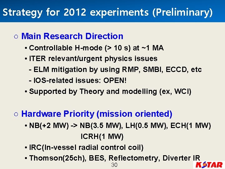 Strategy for 2012 experiments (Preliminary) ○ Main Research Direction • Controllable H-mode (> 10