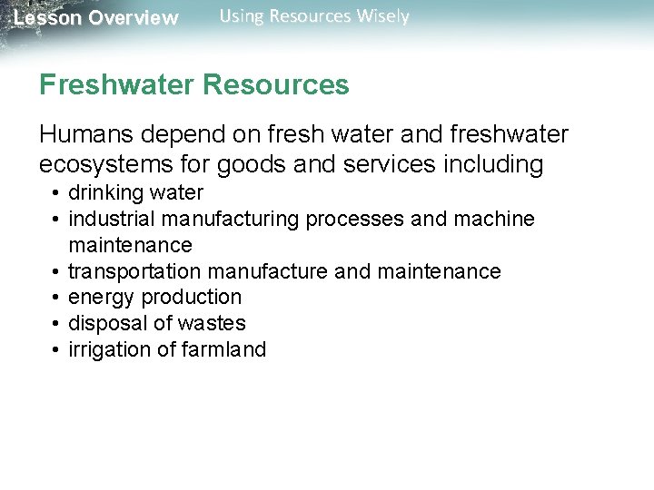 Lesson Overview Using Resources Wisely Freshwater Resources Humans depend on fresh water and freshwater