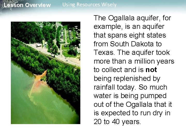 Lesson Overview Using Resources Wisely The Ogallala aquifer, for example, is an aquifer that