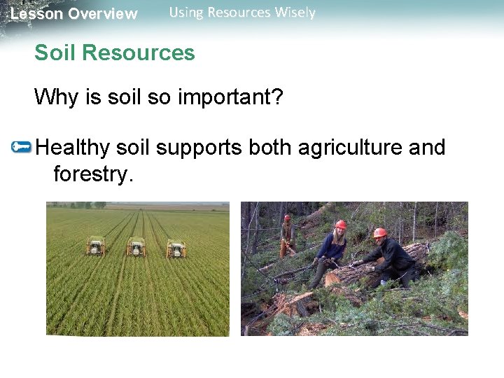 Lesson Overview Using Resources Wisely Soil Resources Why is soil so important? Healthy soil