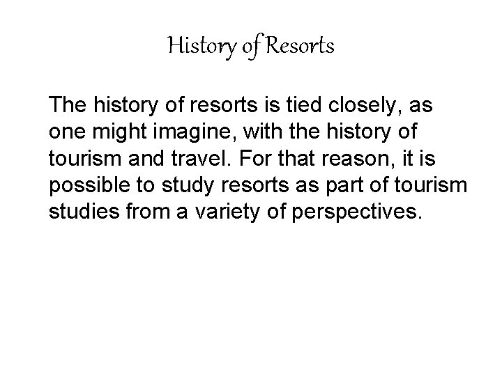 History of Resorts The history of resorts is tied closely, as one might imagine,