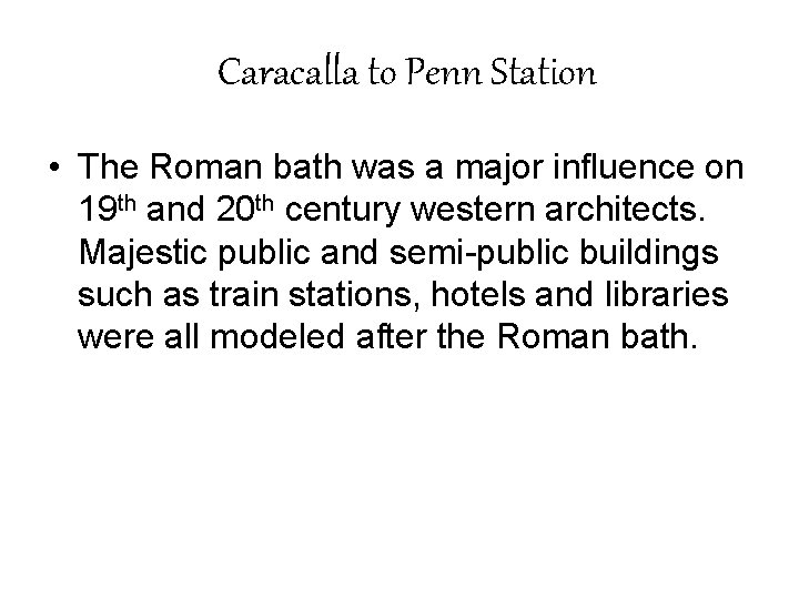 Caracalla to Penn Station • The Roman bath was a major influence on 19