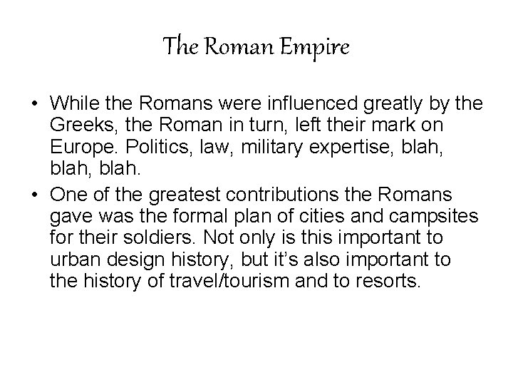 The Roman Empire • While the Romans were influenced greatly by the Greeks, the