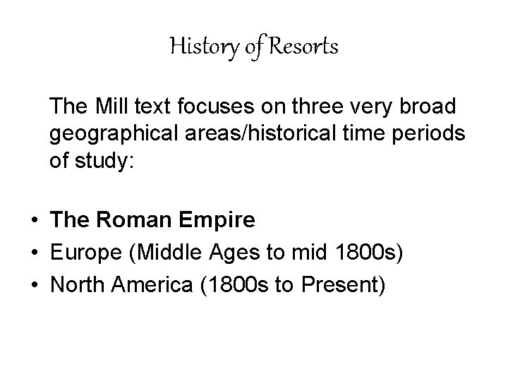 History of Resorts The Mill text focuses on three very broad geographical areas/historical time