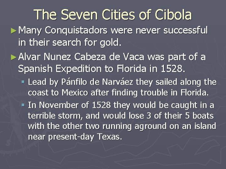 The Seven Cities of Cibola ► Many Conquistadors were never successful in their search The Seven Cities of Cibola ► Many Conquistadors were never successful in their search