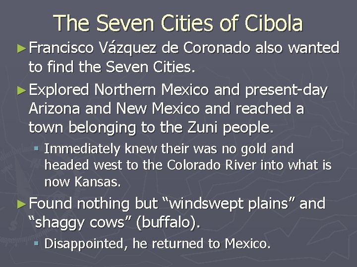The Seven Cities of Cibola ► Francisco Vázquez de Coronado also wanted to find The Seven Cities of Cibola ► Francisco Vázquez de Coronado also wanted to find