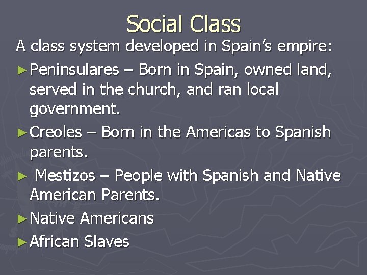 Social Class A class system developed in Spain’s empire: ► Peninsulares – Born in Social Class A class system developed in Spain’s empire: ► Peninsulares – Born in