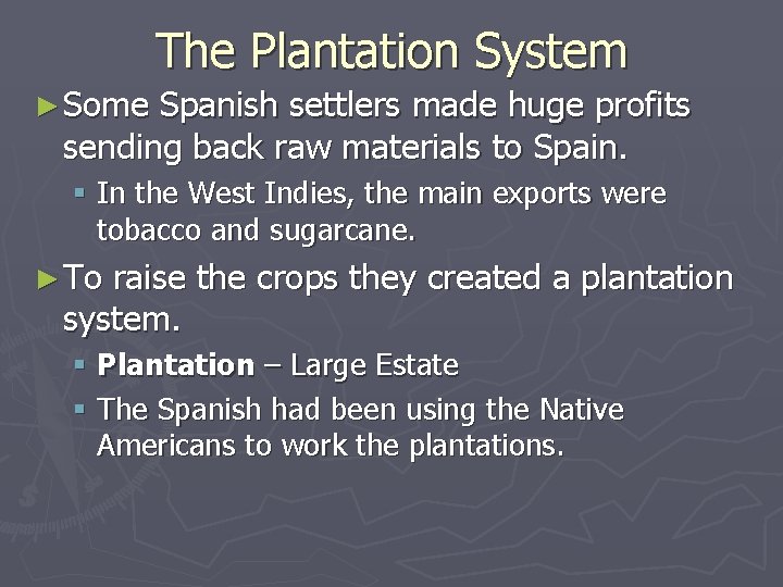 The Plantation System ► Some Spanish settlers made huge profits sending back raw materials The Plantation System ► Some Spanish settlers made huge profits sending back raw materials