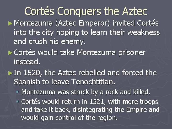 Cortés Conquers the Aztec ► Montezuma (Aztec Emperor) invited Cortés into the city hoping Cortés Conquers the Aztec ► Montezuma (Aztec Emperor) invited Cortés into the city hoping